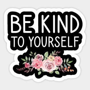 be kind to yourself Sticker